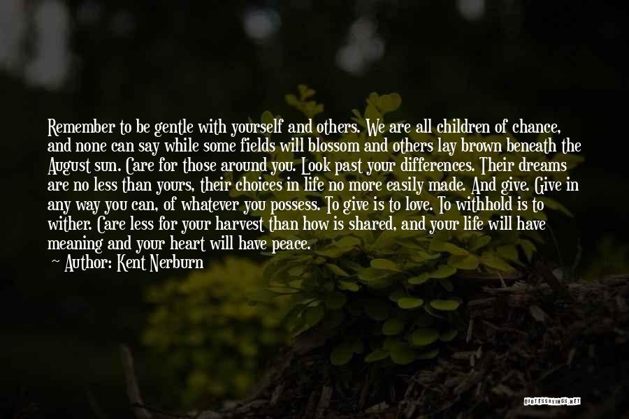 Kent Nerburn Quotes: Remember To Be Gentle With Yourself And Others. We Are All Children Of Chance, And None Can Say While Some