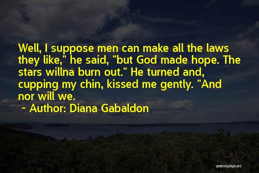 Diana Gabaldon Quotes: Well, I Suppose Men Can Make All The Laws They Like, He Said, But God Made Hope. The Stars Willna