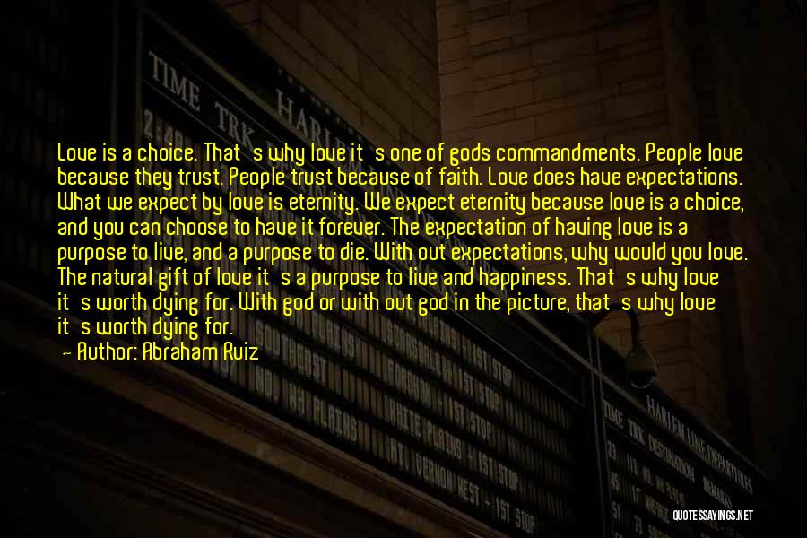 Abraham Ruiz Quotes: Love Is A Choice. That's Why Love It's One Of Gods Commandments. People Love Because They Trust. People Trust Because