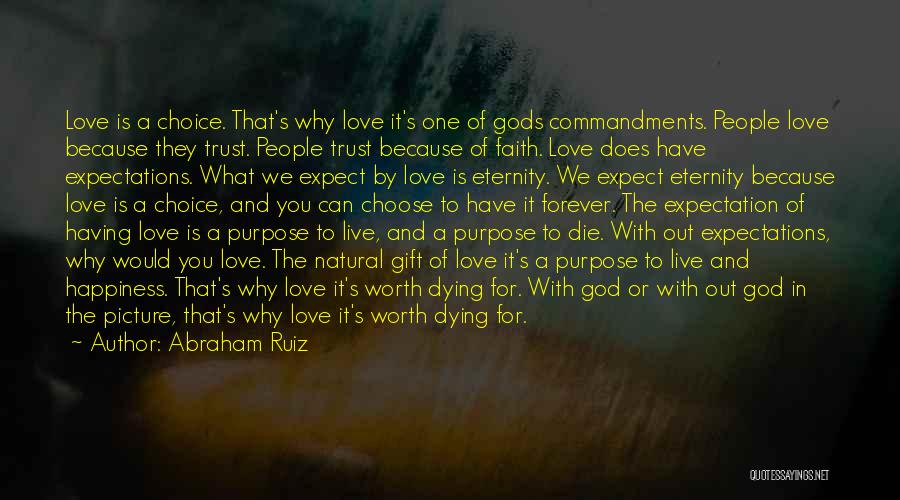 Abraham Ruiz Quotes: Love Is A Choice. That's Why Love It's One Of Gods Commandments. People Love Because They Trust. People Trust Because