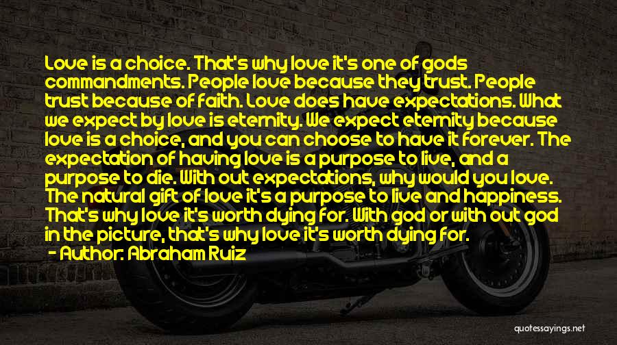 Abraham Ruiz Quotes: Love Is A Choice. That's Why Love It's One Of Gods Commandments. People Love Because They Trust. People Trust Because