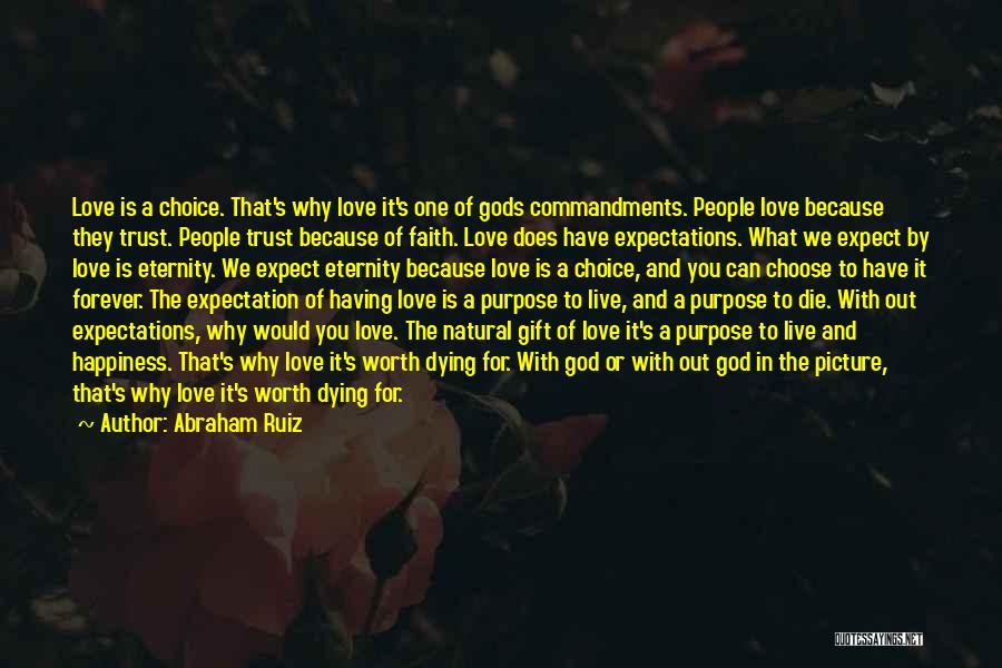 Abraham Ruiz Quotes: Love Is A Choice. That's Why Love It's One Of Gods Commandments. People Love Because They Trust. People Trust Because