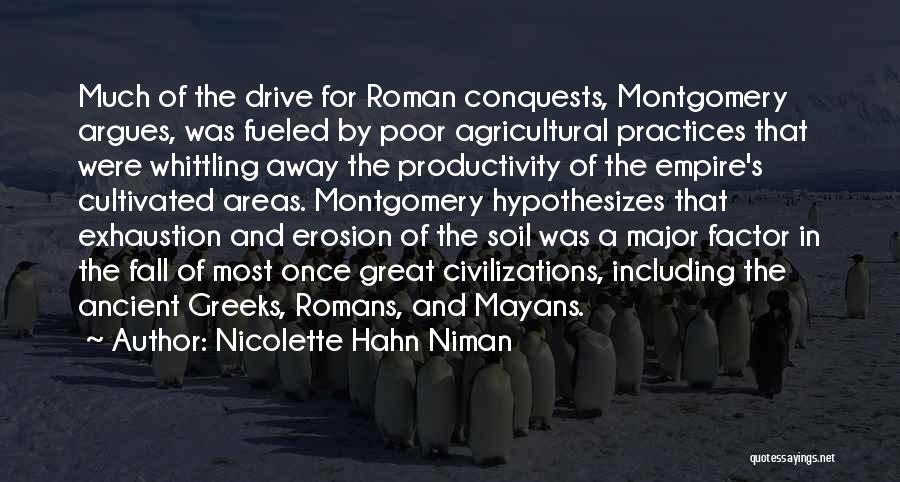 Nicolette Hahn Niman Quotes: Much Of The Drive For Roman Conquests, Montgomery Argues, Was Fueled By Poor Agricultural Practices That Were Whittling Away The