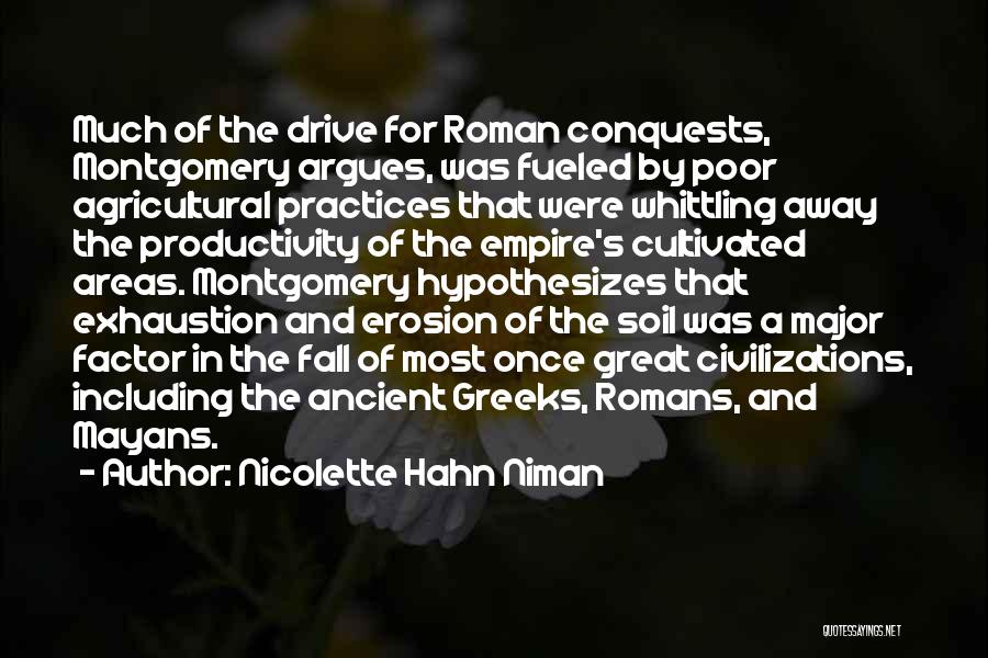 Nicolette Hahn Niman Quotes: Much Of The Drive For Roman Conquests, Montgomery Argues, Was Fueled By Poor Agricultural Practices That Were Whittling Away The