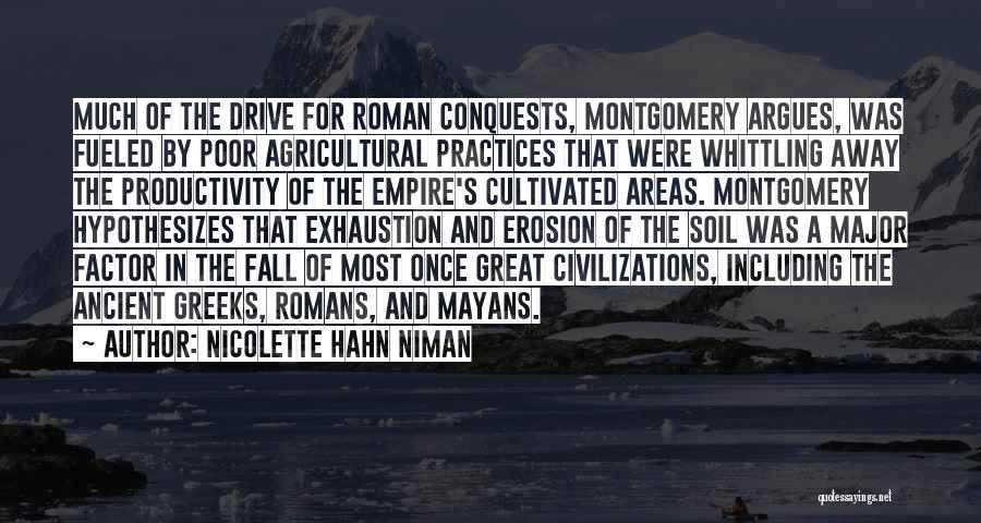 Nicolette Hahn Niman Quotes: Much Of The Drive For Roman Conquests, Montgomery Argues, Was Fueled By Poor Agricultural Practices That Were Whittling Away The