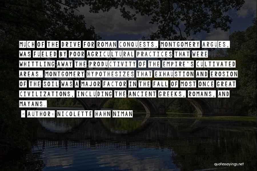Nicolette Hahn Niman Quotes: Much Of The Drive For Roman Conquests, Montgomery Argues, Was Fueled By Poor Agricultural Practices That Were Whittling Away The
