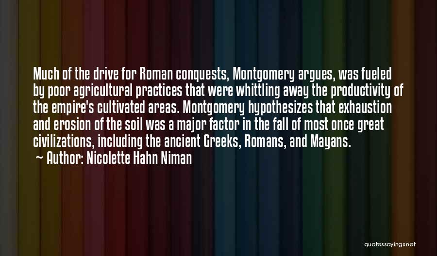 Nicolette Hahn Niman Quotes: Much Of The Drive For Roman Conquests, Montgomery Argues, Was Fueled By Poor Agricultural Practices That Were Whittling Away The