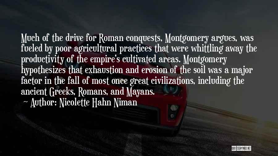 Nicolette Hahn Niman Quotes: Much Of The Drive For Roman Conquests, Montgomery Argues, Was Fueled By Poor Agricultural Practices That Were Whittling Away The