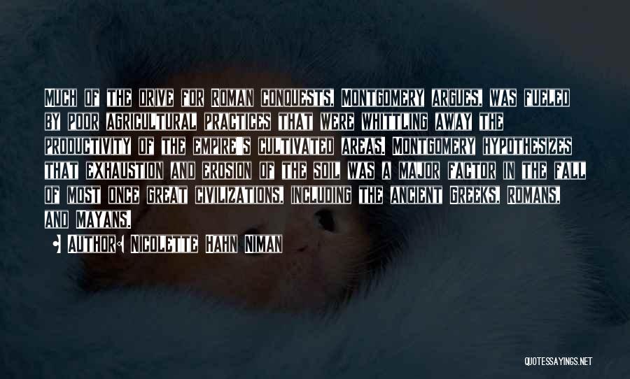 Nicolette Hahn Niman Quotes: Much Of The Drive For Roman Conquests, Montgomery Argues, Was Fueled By Poor Agricultural Practices That Were Whittling Away The