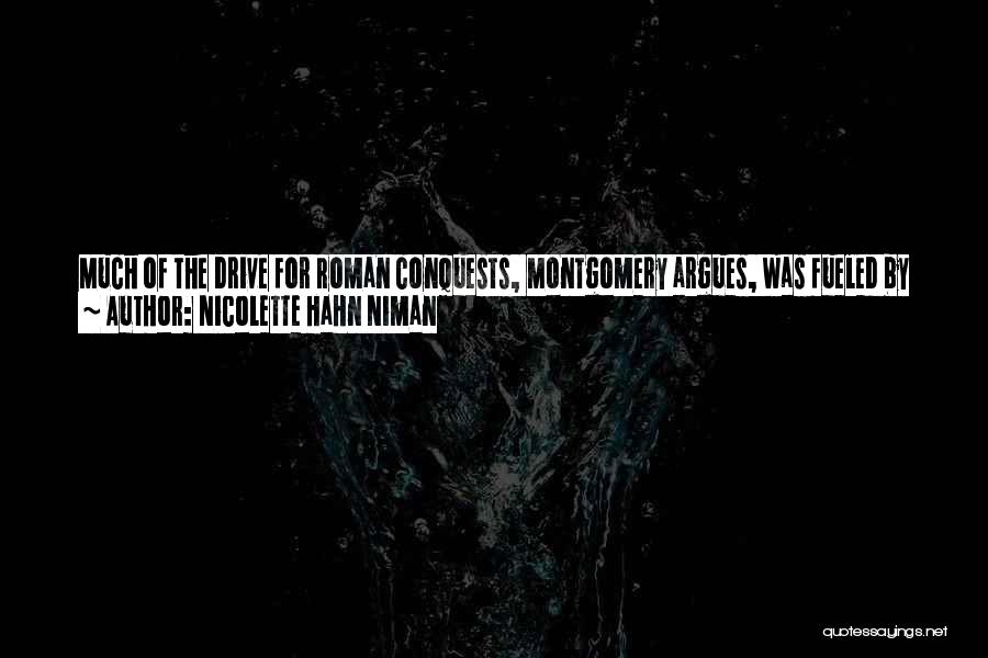 Nicolette Hahn Niman Quotes: Much Of The Drive For Roman Conquests, Montgomery Argues, Was Fueled By Poor Agricultural Practices That Were Whittling Away The