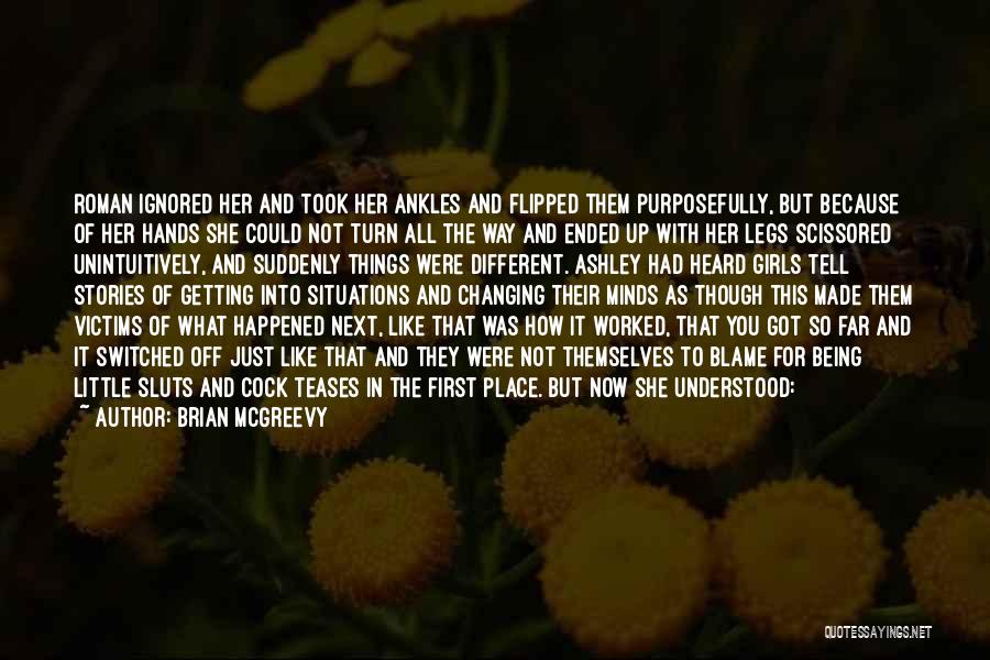 Brian McGreevy Quotes: Roman Ignored Her And Took Her Ankles And Flipped Them Purposefully, But Because Of Her Hands She Could Not Turn