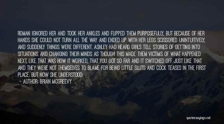 Brian McGreevy Quotes: Roman Ignored Her And Took Her Ankles And Flipped Them Purposefully, But Because Of Her Hands She Could Not Turn