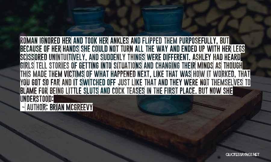 Brian McGreevy Quotes: Roman Ignored Her And Took Her Ankles And Flipped Them Purposefully, But Because Of Her Hands She Could Not Turn