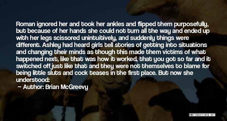 Brian McGreevy Quotes: Roman Ignored Her And Took Her Ankles And Flipped Them Purposefully, But Because Of Her Hands She Could Not Turn