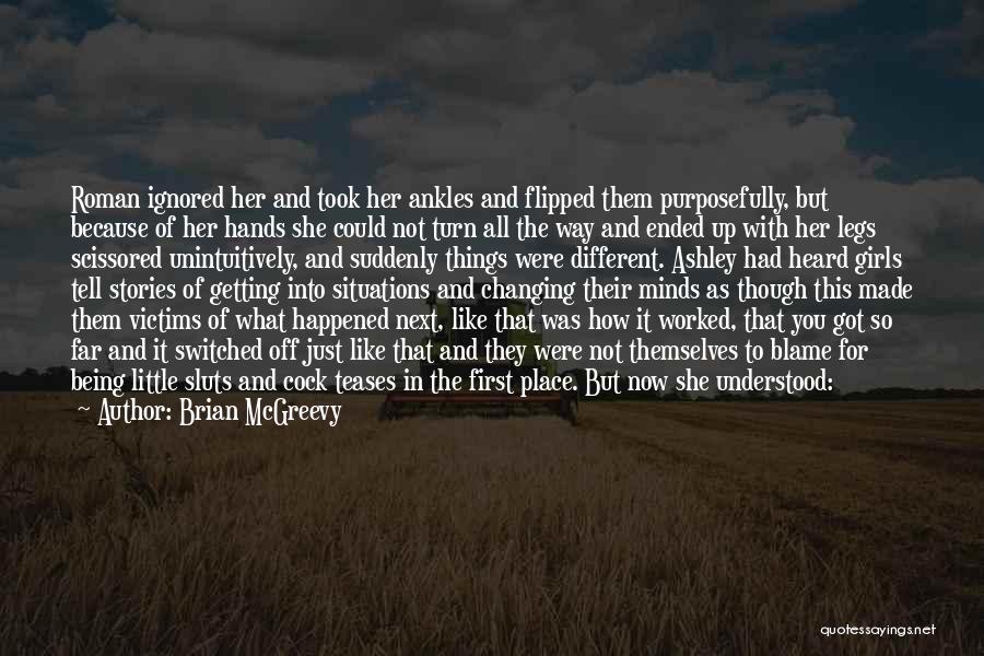 Brian McGreevy Quotes: Roman Ignored Her And Took Her Ankles And Flipped Them Purposefully, But Because Of Her Hands She Could Not Turn