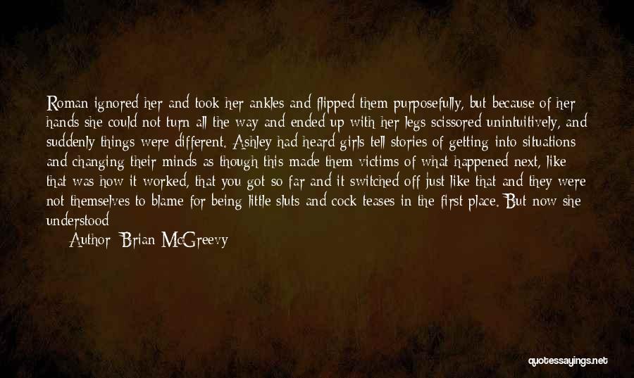 Brian McGreevy Quotes: Roman Ignored Her And Took Her Ankles And Flipped Them Purposefully, But Because Of Her Hands She Could Not Turn