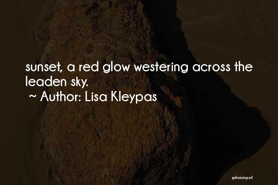 Lisa Kleypas Quotes: Sunset, A Red Glow Westering Across The Leaden Sky.