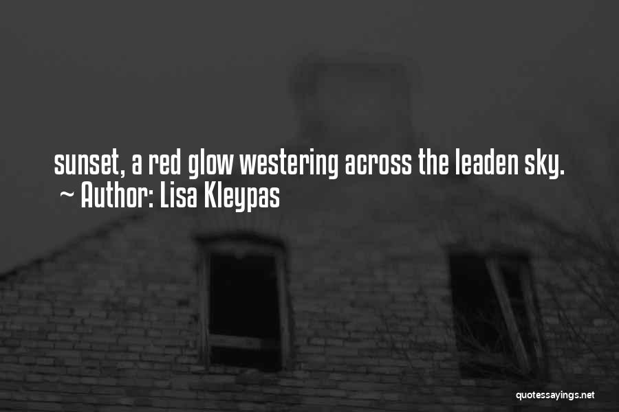 Lisa Kleypas Quotes: Sunset, A Red Glow Westering Across The Leaden Sky.