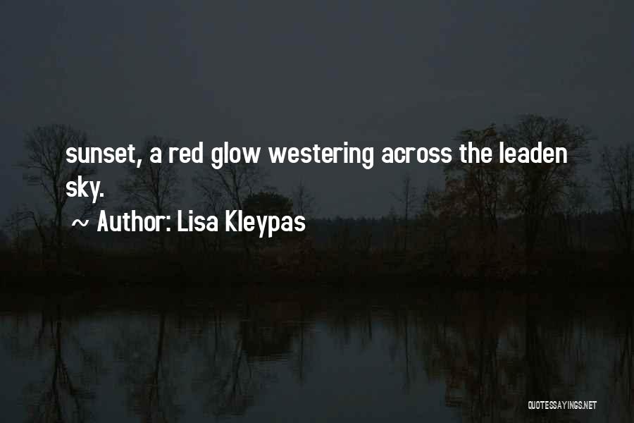 Lisa Kleypas Quotes: Sunset, A Red Glow Westering Across The Leaden Sky.