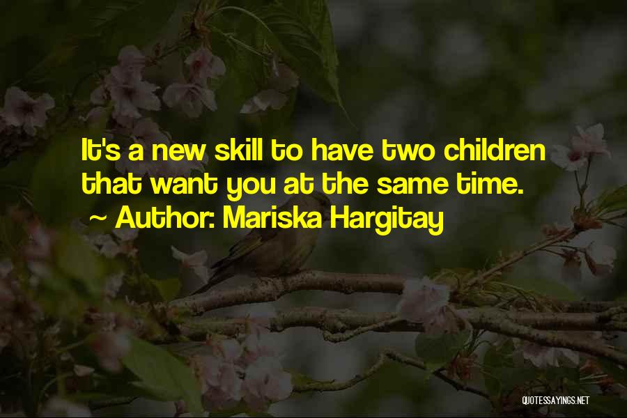 Mariska Hargitay Quotes: It's A New Skill To Have Two Children That Want You At The Same Time.