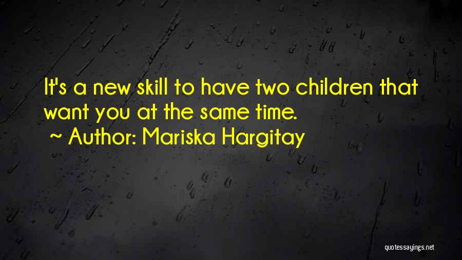 Mariska Hargitay Quotes: It's A New Skill To Have Two Children That Want You At The Same Time.