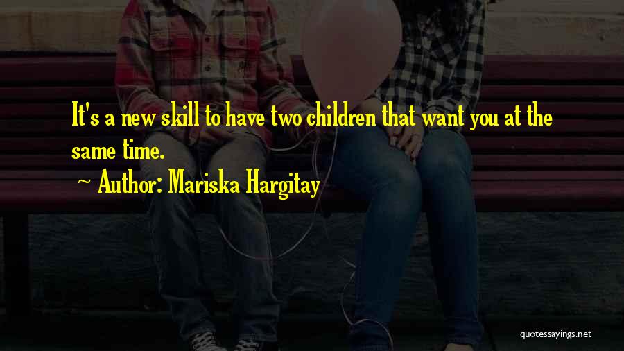 Mariska Hargitay Quotes: It's A New Skill To Have Two Children That Want You At The Same Time.