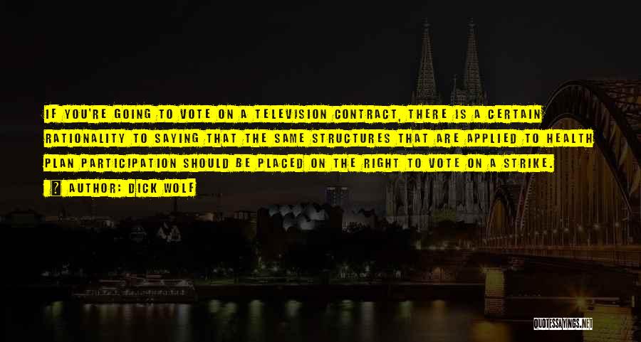 Dick Wolf Quotes: If You're Going To Vote On A Television Contract, There Is A Certain Rationality To Saying That The Same Structures