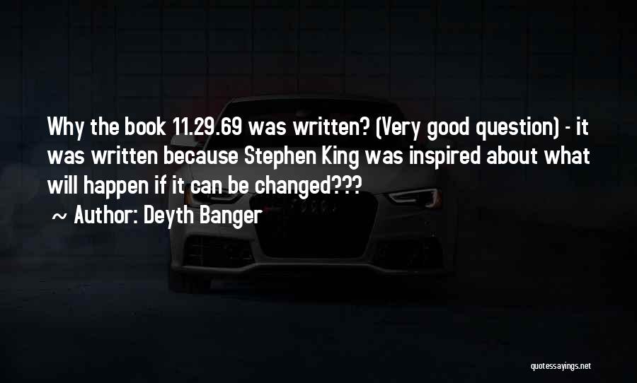 Deyth Banger Quotes: Why The Book 11.29.69 Was Written? (very Good Question) - It Was Written Because Stephen King Was Inspired About What