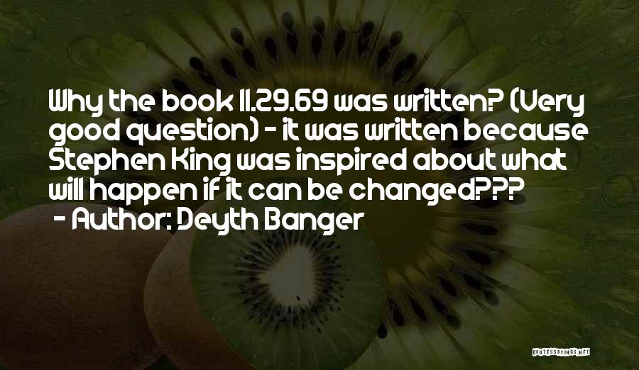 Deyth Banger Quotes: Why The Book 11.29.69 Was Written? (very Good Question) - It Was Written Because Stephen King Was Inspired About What