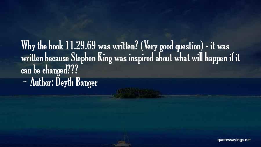 Deyth Banger Quotes: Why The Book 11.29.69 Was Written? (very Good Question) - It Was Written Because Stephen King Was Inspired About What