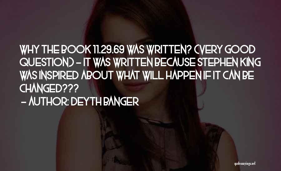 Deyth Banger Quotes: Why The Book 11.29.69 Was Written? (very Good Question) - It Was Written Because Stephen King Was Inspired About What