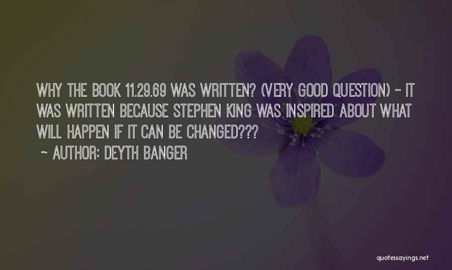 Deyth Banger Quotes: Why The Book 11.29.69 Was Written? (very Good Question) - It Was Written Because Stephen King Was Inspired About What