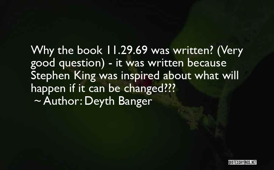 Deyth Banger Quotes: Why The Book 11.29.69 Was Written? (very Good Question) - It Was Written Because Stephen King Was Inspired About What