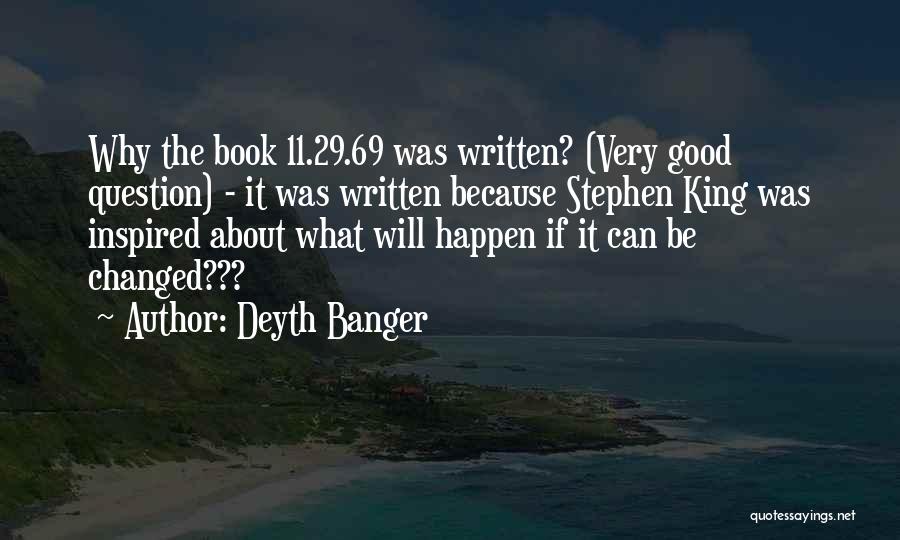 Deyth Banger Quotes: Why The Book 11.29.69 Was Written? (very Good Question) - It Was Written Because Stephen King Was Inspired About What
