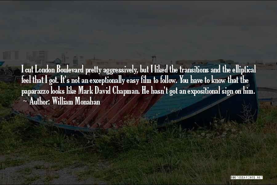 William Monahan Quotes: I Cut London Boulevard Pretty Aggressively, But I Liked The Transitions And The Elliptical Feel That I Got. It's Not