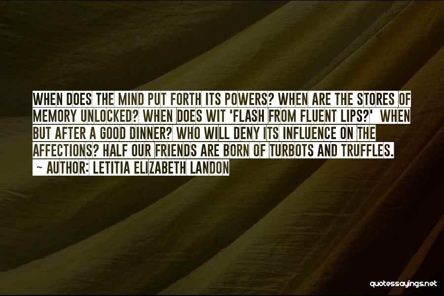 Letitia Elizabeth Landon Quotes: When Does The Mind Put Forth Its Powers? When Are The Stores Of Memory Unlocked? When Does Wit 'flash From