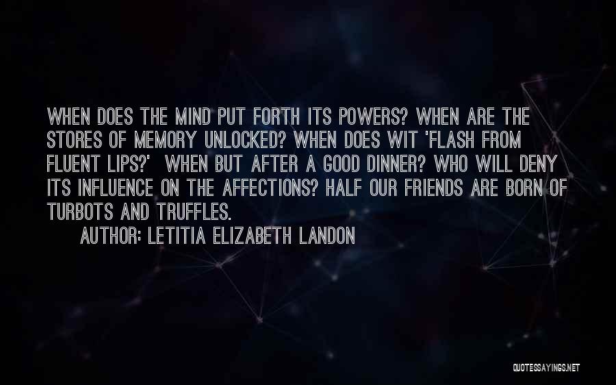 Letitia Elizabeth Landon Quotes: When Does The Mind Put Forth Its Powers? When Are The Stores Of Memory Unlocked? When Does Wit 'flash From