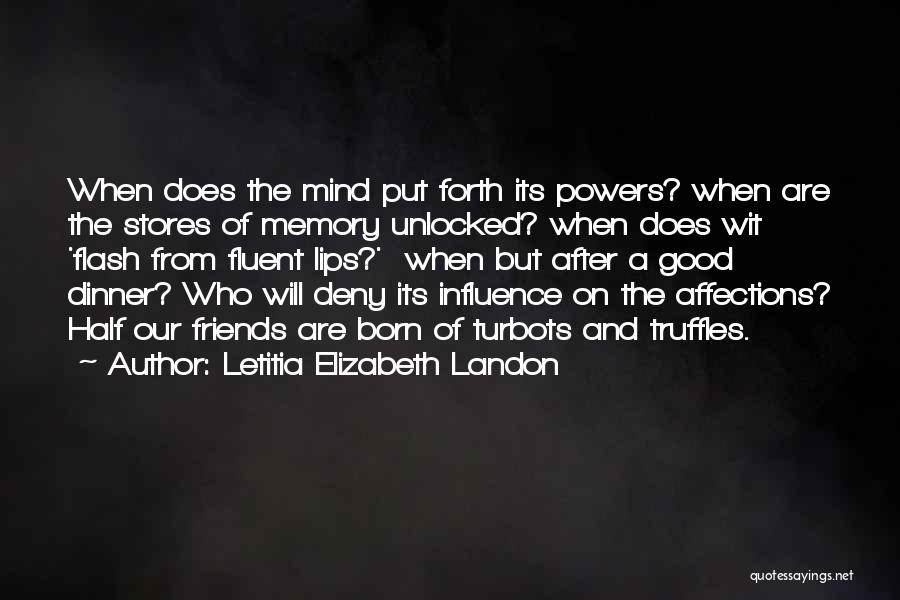 Letitia Elizabeth Landon Quotes: When Does The Mind Put Forth Its Powers? When Are The Stores Of Memory Unlocked? When Does Wit 'flash From