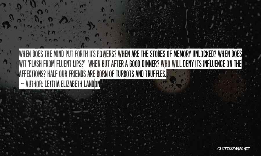 Letitia Elizabeth Landon Quotes: When Does The Mind Put Forth Its Powers? When Are The Stores Of Memory Unlocked? When Does Wit 'flash From