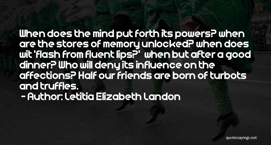 Letitia Elizabeth Landon Quotes: When Does The Mind Put Forth Its Powers? When Are The Stores Of Memory Unlocked? When Does Wit 'flash From