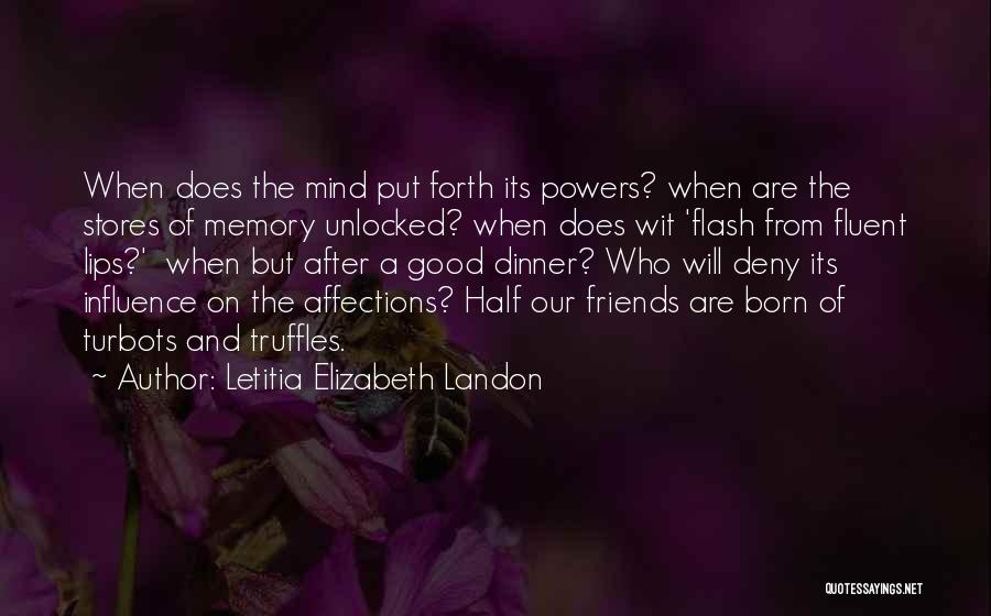 Letitia Elizabeth Landon Quotes: When Does The Mind Put Forth Its Powers? When Are The Stores Of Memory Unlocked? When Does Wit 'flash From
