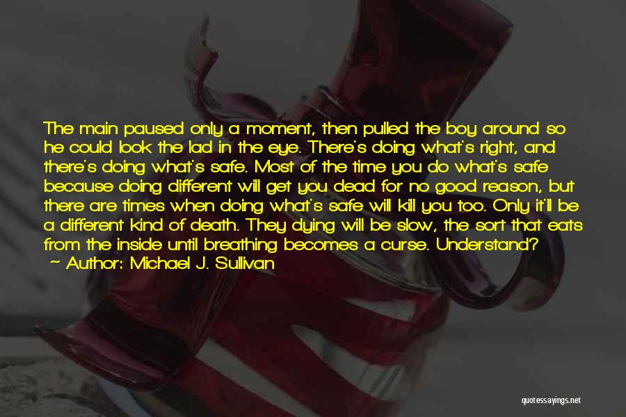 Michael J. Sullivan Quotes: The Main Paused Only A Moment, Then Pulled The Boy Around So He Could Look The Lad In The Eye.