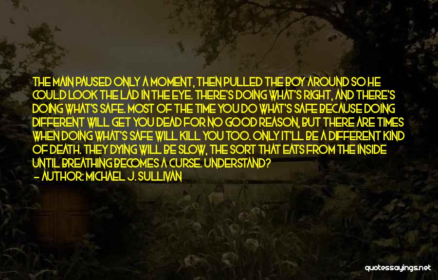 Michael J. Sullivan Quotes: The Main Paused Only A Moment, Then Pulled The Boy Around So He Could Look The Lad In The Eye.