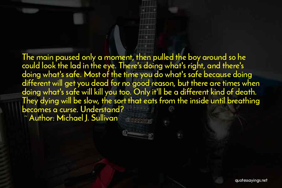 Michael J. Sullivan Quotes: The Main Paused Only A Moment, Then Pulled The Boy Around So He Could Look The Lad In The Eye.