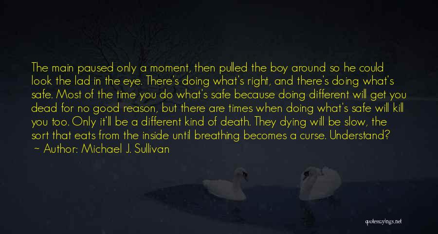 Michael J. Sullivan Quotes: The Main Paused Only A Moment, Then Pulled The Boy Around So He Could Look The Lad In The Eye.