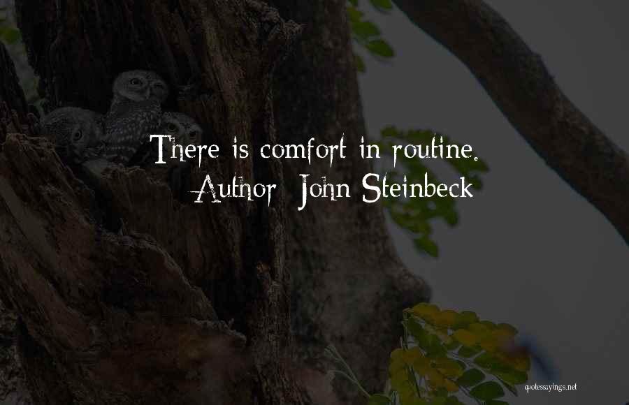 John Steinbeck Quotes: There Is Comfort In Routine.