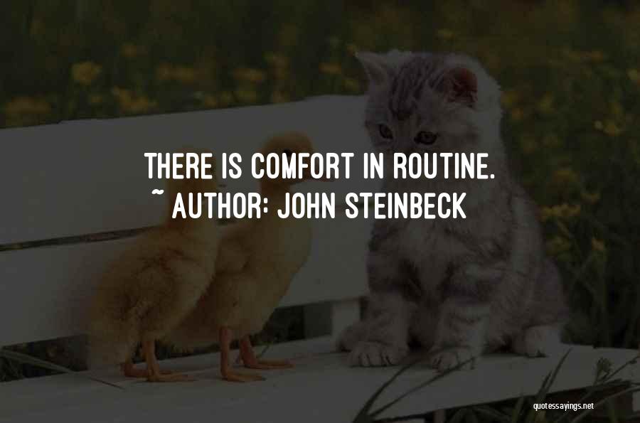 John Steinbeck Quotes: There Is Comfort In Routine.