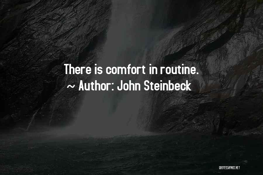 John Steinbeck Quotes: There Is Comfort In Routine.