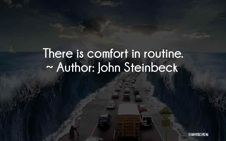 John Steinbeck Quotes: There Is Comfort In Routine.