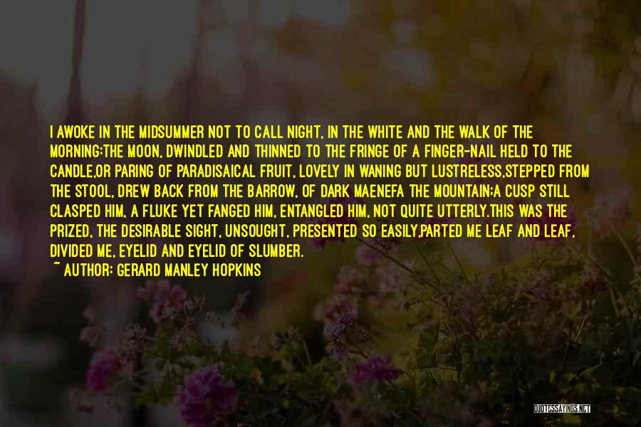 Gerard Manley Hopkins Quotes: I Awoke In The Midsummer Not To Call Night, In The White And The Walk Of The Morning:the Moon, Dwindled